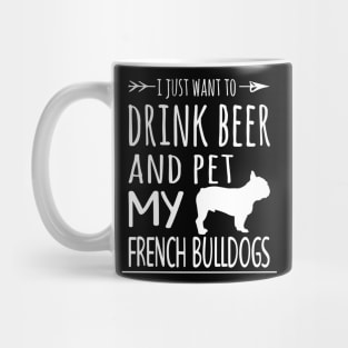 Drink Beer Pet My French Bulldogs Mug